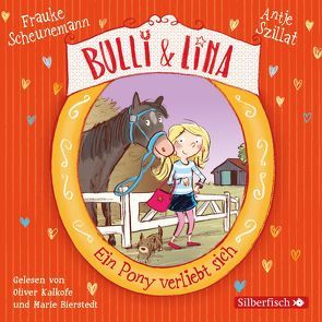 Bulli & Lina 1: Ein Pony verliebt sich von Bierstedt,  Marie, Kalkofe,  Oliver, Scheunemann,  Frauke, Szillat,  Antje