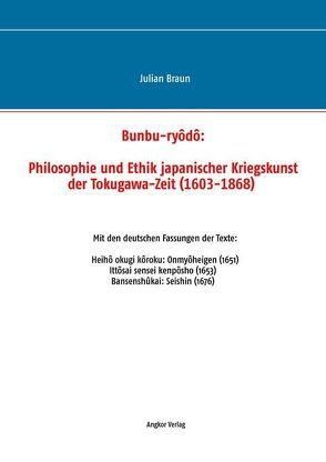 Bunbu-ryôdô: Philosophie und Ethik japanischer Kriegskunst der Tokugawa-Zeit (1603-1868) von Braun,  Julian