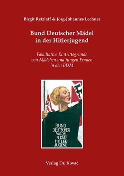 Bund Deutscher Mädel in der Hitlerjugend von Lechner,  Jörg J, Retzlaff,  Birgit