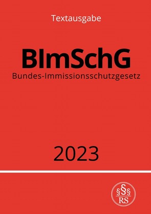 Bundes-Immissionsschutzgesetz – BImSchG 2023 von Studier,  Ronny