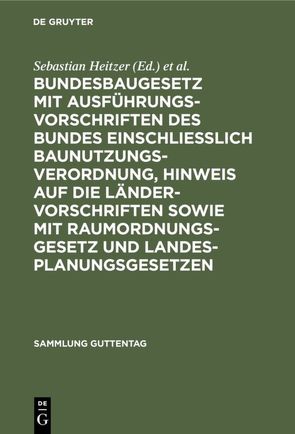 Bundesbaugesetz mit Ausführungsvorschriften des Bundes einschliesslich Baunutzungsverordnung, Hinweis auf die Ländervorschriften sowie mit Raumordnungsgesetz und Landesplanungsgesetzen von Heitzer,  Sebastian, Oestreicher,  Ernst