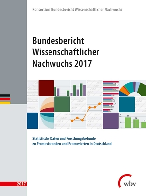 Bundesbericht Wissenschaftlicher Nachwuchs 2017 von Nachwuchs,  Konsortium Bundesbericht wissenschaftlicher