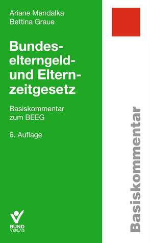 Bundeselterngeld- und Elternzeitgesetz von Graue,  Bettina, Mandalka,  Ariane