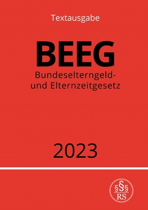 Bundeselterngeld- und Elternzeitgesetz – BEEG 2023 von Studier,  Ronny