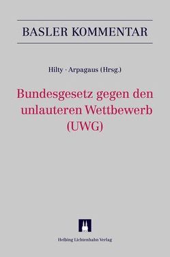 Bundesgesetz gegen den unlauteren Wettbewerb (UWG) von Arpagaus,  Reto, Berger,  Mathis, Brühwiler,  Stefan, Bühler,  Gregor, Frick,  Markus R., Gilliéron,  Gwladys, Häner,  Isabelle, Hilty,  Reto M., Killias,  Martin, Roth,  Simon, Rüetschi,  David, Schmid,  Christian, Thouvenin,  Florent, Volkart,  Peter, Wickihalder,  Urs