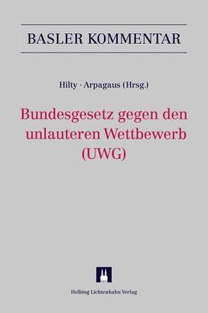 Bundesgesetz gegen den unlauteren Wettbewerb (UWG) von Arpagaus,  Reto, Berger,  Mathis, Brühwiler,  Stefan, Bühler,  Gregor, Frick,  Markus R., Gilliéron,  Gwladys, Häner,  Isabelle, Hilty,  Reto M., Killias,  Martin, Roth,  Simon, Rüetschi,  David, Schmid,  Christian, Thouvenin,  Florent, Volkart,  Peter, Wickihalder,  Urs