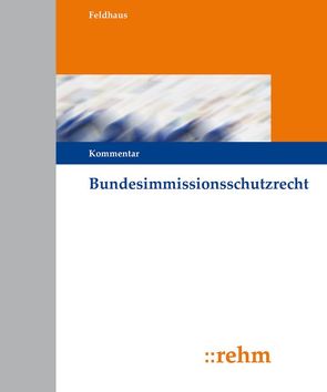 Bundesimmissionsschutzrecht von Feldhaus,  Gerhard