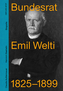 Bundesrat Emil Welti 1825-1899 von Aufdermauer,  Claudia