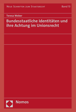 Bundesstaatliche Identitäten und ihre Achtung im Unionsrecht von Weber,  Teresa