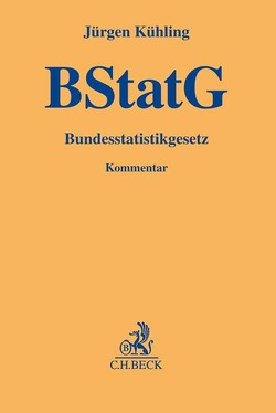 Bundesstatistikgesetz von Bierschenk,  Michaela, Dommermuth,  Silke, Drechsler,  Stefan, Huhn,  Christian, Isfort,  Claudia, Kühling,  Jürgen, Sackmann,  Florian, Sauerborn,  Cornelius, Schmid,  Christian