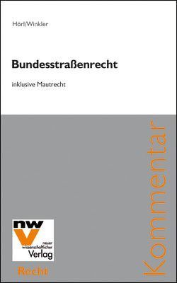 Bundesstraßenrecht inklusive Mautrecht von Hörl,  Johannes, Winkler,  Andreas