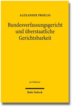 Bundesverfassungsgericht und überstaatliche Gerichtsbarkeit von Proelß,  Alexander