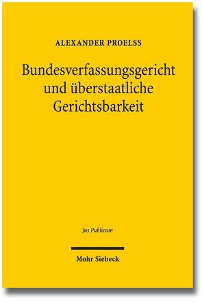 Bundesverfassungsgericht und überstaatliche Gerichtsbarkeit von Proelß,  Alexander