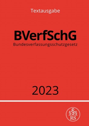 Bundesverfassungsschutzgesetz – BVerfSchG 2023 von Studier,  Ronny