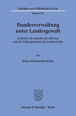 Bundesverwaltung unter Landesgewalt. von Schoenenbroicher,  Klaus