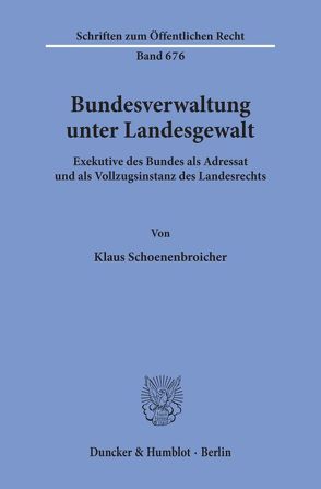 Bundesverwaltung unter Landesgewalt. von Schoenenbroicher,  Klaus