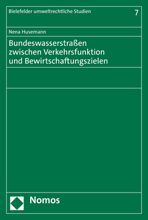 Bundeswasserstraßen zwischen Verkehrsfunktion und Bewirtschaftungszielen von Husemann,  Nena