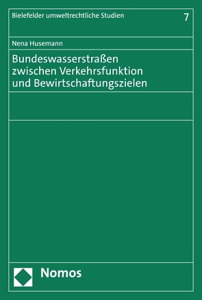 Bundeswasserstraßen zwischen Verkehrsfunktion und Bewirtschaftungszielen von Husemann,  Nena