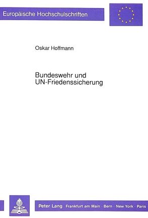 Bundeswehr und UN-Friedenssicherung von Hoffmann,  Oskar