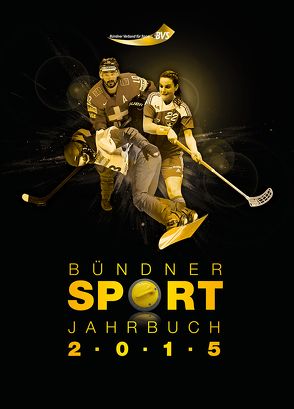 Bündner Sport Jahrbuch 2015 von Bündner Verband für Sport, Fuchs,  Anita, Somedia Buchverlag