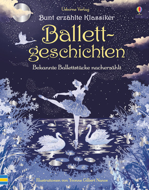 Bunt erzählte Klassiker: Ballettgeschichten von Gilbert,  Anne Yvonne