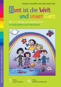 Bunt ist die Welt und unser Gott von Altenmüller,  Charlotte, Pantle,  Achim