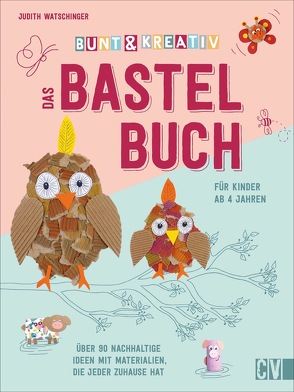 Bunt & kreativ – Das Bastelbuch für Kinder von Watschinger,  Judith