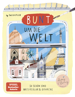 Bunt um die Welt. So schön sind Watercolor und Gouache von Hiepler,  Sue