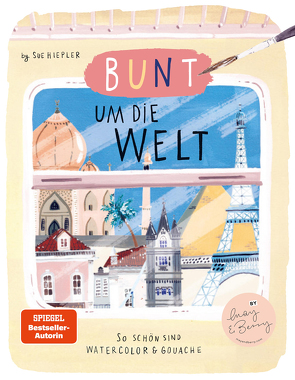 Bunt um die Welt. So schön sind Watercolor und Gouache von Hiepler,  Sue