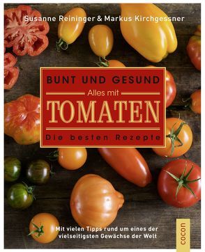 Bunt und gesund. Alles mit Tomaten. von Kirchgessner,  Markus, Reininger,  Susanne