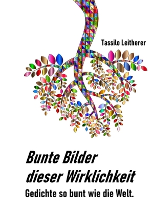 Bunte Bilder dieser Wirklichkeit von Leitherer,  Tassilo