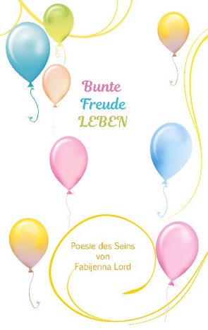 Bunte Freude LEBEN von Lord,  Fabijenna