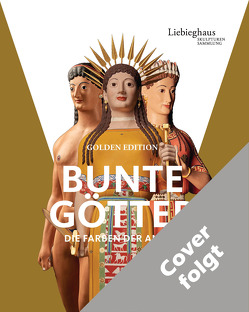 Bunte Götter – Golden Edition von Blume-Jung,  Clarissa, Brinkmann,  Vinzenz, Henke,  Felix, Koch-Brinkmann,  Ulrike, Kress,  Bianca Larissa, Østergaard,  Jan Stubbe, Piening,  Heinrich, Primavesi,  Oliver, Settis,  Salvatore