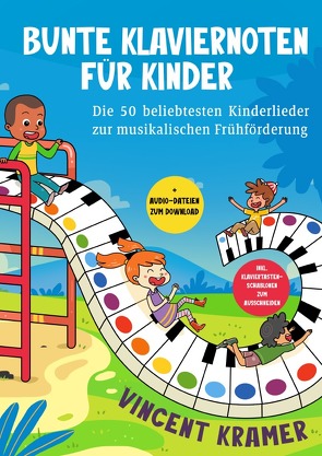 Bunte Klaviernoten für Kinder – Die 50 beliebtesten Kinderlieder zur musikalischen Frühförderung inkl. Klaviertasten-Schablonen zum Ausschneiden + Audio-Dateien zum Download von Kramer,  Vincent