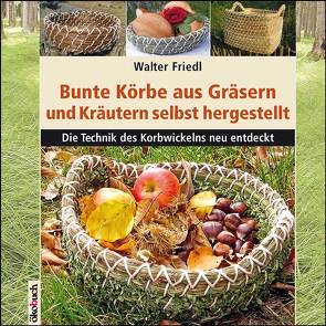 Bunte Körbe aus Gräsern und Kräutern von Friedl,  Walter