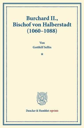 Burchard II., Bischof von Halberstadt (1060–1088). von Sellin,  Gotthilf