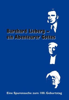 Burchard Lieberg – ein Abenteurer Gottes von Becker,  Johannes, Gütter,  Ruth, Hein,  Martin, Hoerschelmann,  Paul-Gerhard von, Hoerschelmann,  Sieghilde von, Keis,  Malle, Lieberg,  Burchard, Meder,  Dagmar, Paul,  Toomas, Põder,  Andres, Ratz,  Edmund, Reinsoo,  Rene, Salumäe,  Tiit, Schellenberg,  Peter, Schneider,  Jörn, Schümers,  Michael