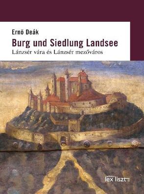 Burg und Siedlung Landsee von Deák,  Ernö