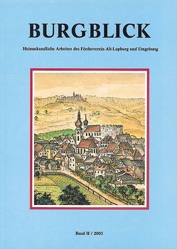 Burgblick. Heimatkundliche Arbeiten des Fördervereins Alt-Lupburg und Umgebung / Burgblick. Heimatkundliche Arbeiten des Fördervereins Alt-Lupburg und Umgebung von Förderverein Alt-Lupburg und Umgebung, Koller,  Josef, Luderböck,  Xaver, Meier,  Johann, Menner,  Karl, Ossadnik,  Helmut, Pfaff,  Klaus, Vögler,  Klaus, Walter,  Georg