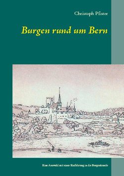 Burgen rund um Bern von Pfister,  Christoph