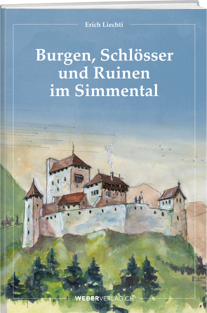 Burgen, Schlösser und Ruinen im Simmental von Liechti,  Erich