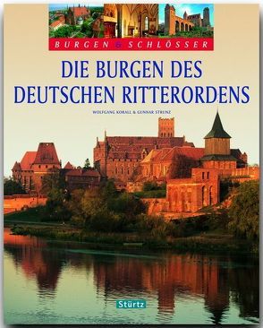 BURGEN & SCHLÖSSER – Die Burgen des Deutschen Ritterordens von Korall,  Wolfgang, Strunz,  Gunnar