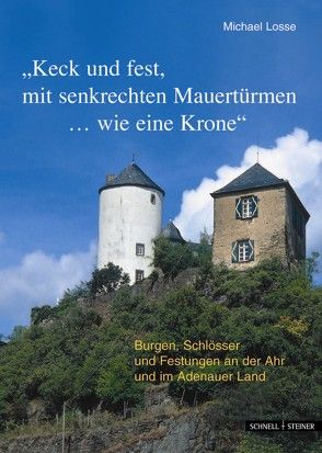 Burgen, Schlösser und Festungen an der Ahr und im Adenauer Land „Keck und fest, mit senkrechten Mauertürmen…wie eine Krone“ von Losse,  Michael