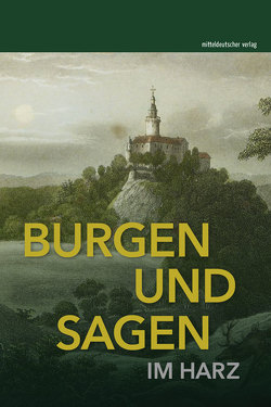 Burgen und Sagen im Harz von Kulturstiftung Sachsen-Anhalt, Landesheimatbund Sachsen-Anhalt