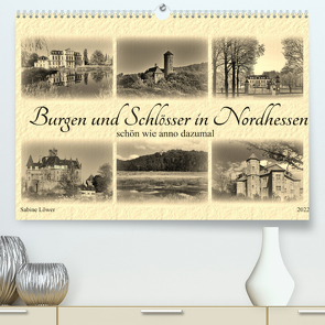 Burgen und Schlösser in Nordhessen (Premium, hochwertiger DIN A2 Wandkalender 2022, Kunstdruck in Hochglanz) von Löwer,  Sabine