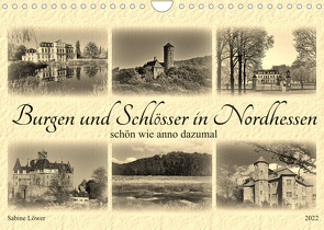 Burgen und Schlösser in Nordhessen (Wandkalender 2022 DIN A4 quer) von Löwer,  Sabine