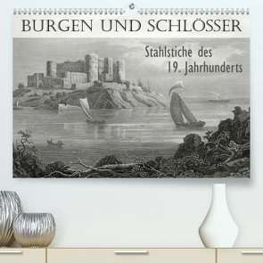 BURGEN UND SCHLÖSSER. Stahlstiche des 19. Jahrhunderts (Premium, hochwertiger DIN A2 Wandkalender 2020, Kunstdruck in Hochglanz) von Galle,  Jost