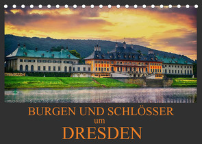 Burgen und Schlösser um Dresden (Tischkalender 2023 DIN A5 quer) von Meutzner,  Dirk