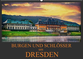 Burgen und Schlösser um Dresden (Wandkalender 2023 DIN A2 quer) von Meutzner,  Dirk