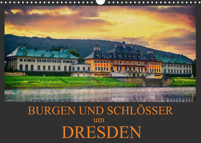 Burgen und Schlösser um Dresden (Wandkalender 2023 DIN A3 quer) von Meutzner,  Dirk